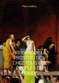 eBook: Histoire de la prostitution chez tous les peuples du monde