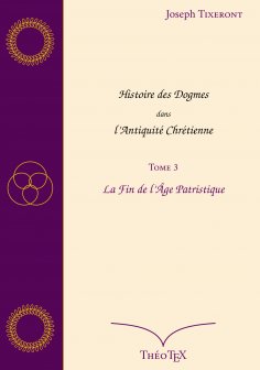 eBook: Histoire des Dogmes dans l'Antiquité Chrétienne, Tome 3