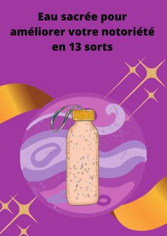 eBook: Eau sacrée pour améliorer votre notoriété en 13 sorts