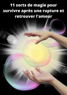 eBook: 11 sorts de magie pour survivre après une rupture et retrouver l'amour