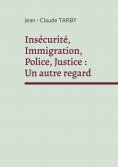 ebook: Insécurité, Immigration, Police, Justice : Un autre regard