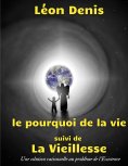 ebook: Le pourquoi de la vie, suivi de La Vieillesse