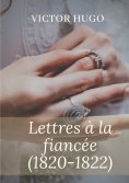 ebook: Lettres à la fiancée (1820-1822)