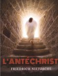 ebook: L'Antéchrist, Imprécation contre le christianisme