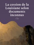 eBook: La cession de la Louisiane selon documents inconnus