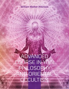 eBook: Advanced Course in Yogi Philosophy and Oriental Occultism