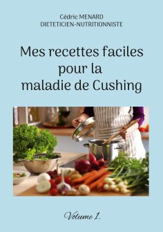 ebook: Mes recettes faciles pour la maladie de Cushing.