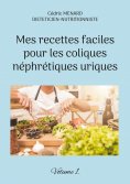 eBook: Mes recettes faciles pour les coliques néphrétiques uriques.