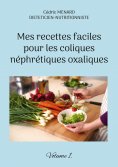 eBook: Mes recettes faciles pour les coliques néphrétiques oxaliques.