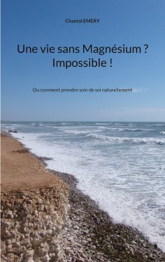 eBook: Une vie sans Magnésium ? Impossible !