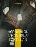 eBook: Hernani ou l'Honneur castillan