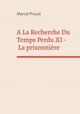 eBook: A La Recherche Du Temps Perdu XI