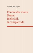eBook: L'encre des maux Tome 1 D'elle à il, la complétude
