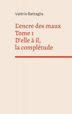 eBook: L'encre des maux Tome 1 D'elle à il, la complétude