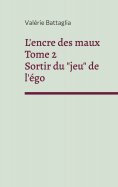 eBook: L'encre des maux Tome 2 Sortir du "jeu" de l'égo