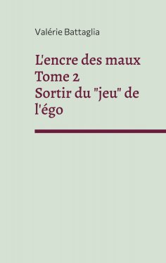 eBook: L'encre des maux Tome 2 Sortir du "jeu" de l'égo