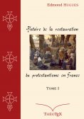 eBook: Histoire de la Restauration du Protestantisme en France, Tome I