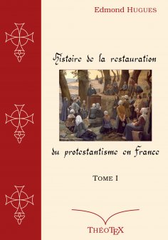 eBook: Histoire de la Restauration du Protestantisme en France, Tome I
