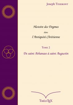 eBook: Histoire des Dogmes dans l'Antiquité Chrétienne, Tome 2