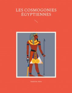 ebook: Les cosmogonies Égyptiennes