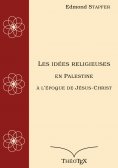 eBook: Les idées religieuses en Palestine, à l'époque de Jésus-Christ