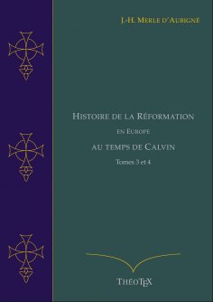 ebook: Histoire de la Réformation en Europe au Temps de Calvin, Tomes 3 et 4