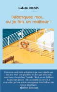 ebook: Débarquez moi... ou je fais un malheur !