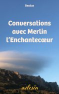 ebook: Conversations avec Merlin l'Enchantecoeur