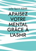 eBook: Apaisez votre mental grâce à l'ASMR