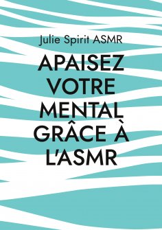 eBook: Apaisez votre mental grâce à l'ASMR