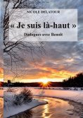 eBook: "Je suis là-haut", Dialogues avec Benoît