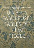 eBook: Les Plus fabuleuses Fables du 17 ème Siècle