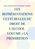 eBook: Les représentations culturelles du droit de l'alcool volume 1 la prohibition