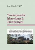 eBook: Trois épisodes historiques à Fareins (Ain)