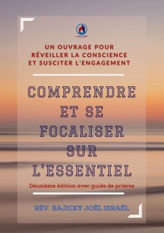 eBook: Comprendre et se focaliser sur l'essentiel Deuxième édition Avec Guide de Prière