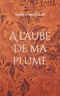 ebook: A l'aube de ma plume