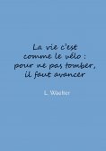 eBook: La vie c'est comme le vélo: pour ne pas tomber, il faut avancer