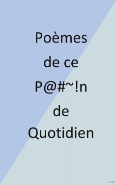 ebook: Poèmes de ce P@#~!n de Quotidien