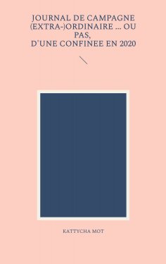 ebook: Journal de campagne (extra-) ordinaire ... Ou pas, d'une confinée en 2020