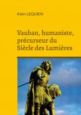 ebook: Vauban, humaniste, précurseur du Siècle des Lumières