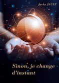 ebook: Sinon, je change d'instant...
