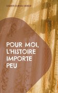 eBook: Pour moi, l'Histoire importe peu