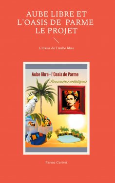 ebook: Aube libre et l'Oasis de Parme : le projet