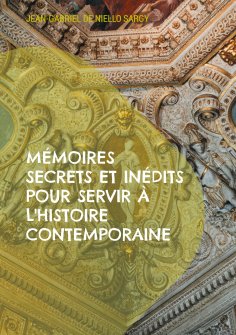 eBook: Mémoires secrets et inédits pour servir à l'histoire contemporaine