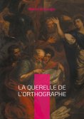 eBook: La querelle de l'Orthographe