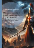 eBook: Mémoire secrets et inédits pour servir à l'histoire contemporaine