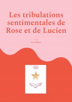 eBook: Les tribulations sentimentales de Rose et de Lucien
