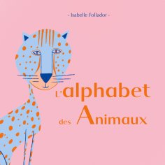 Isabelle Follador: L'alphabet Des Animaux - Als EBook Kostenlos Bei Readfy!