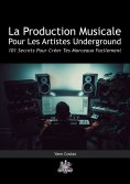 ebook: La Production Musicale Pour Les Artistes Underground