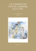 ebook: Le chemin de toute lumière, suivi de :